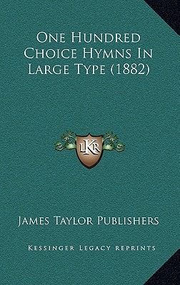 One Hundred Choice Hymns In Large Type (1882)