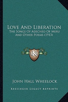 Love And Liberation: The Songs Of Adsched Of Meru And Other Poems (1913)