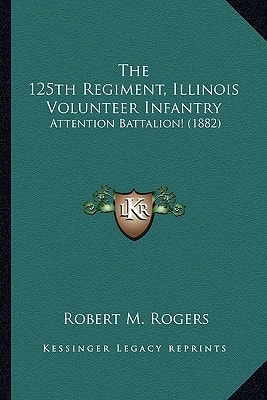 The 125th Regiment, Illinois Volunteer Infantry: Attention Battalion! (1882)