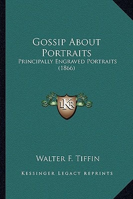 Gossip About Portraits: Principally Engraved Portraits (1866)