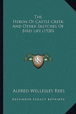 The Heron Of Castle Creek And Other Sketches Of Bird Life (1920)