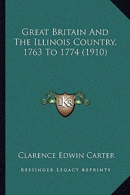 Great Britain And The Illinois Country, 1763 To 1774 (1910)