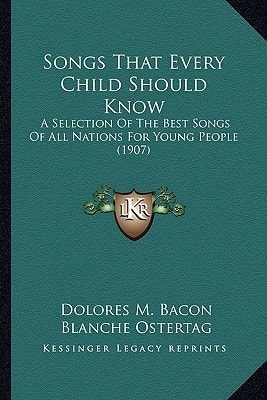 Songs That Every Child Should Know: A Selection Of The Best Songs Of All Nations For Young People (1907)