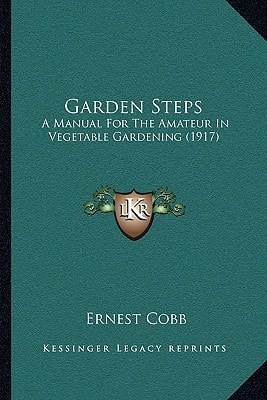 Garden Steps: A Manual For The Amateur In Vegetable Gardening (1917)