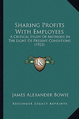 Sharing Profits With Employees: A Critical Study Of Methods In The Light Of Present Conditions (1922)