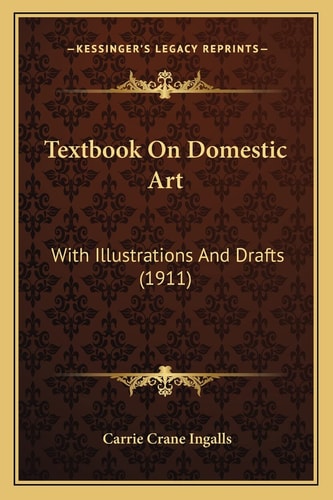 Textbook On Domestic Art: With Illustrations And Drafts (1911)