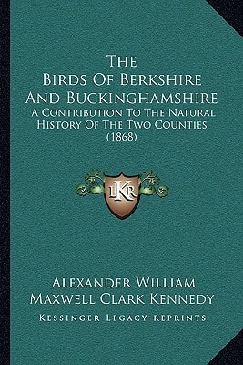 The Birds Of Berkshire And Buckinghamshire: A Contribution To The Natural History Of The Two Counties (1868)