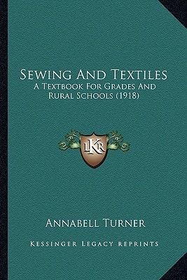 Sewing And Textiles: A Textbook For Grades And Rural Schools (1918)