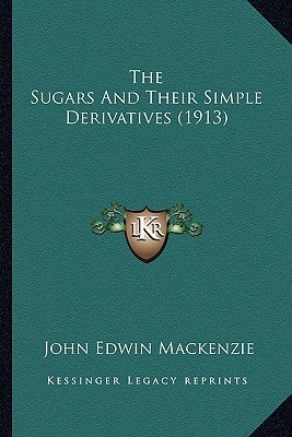 The Sugars And Their Simple Derivatives (1913)