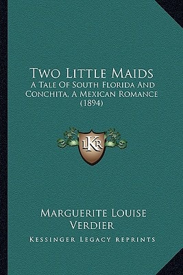 Two Little Maids: A Tale Of South Florida And Conchita, A Mexican Romance (1894)