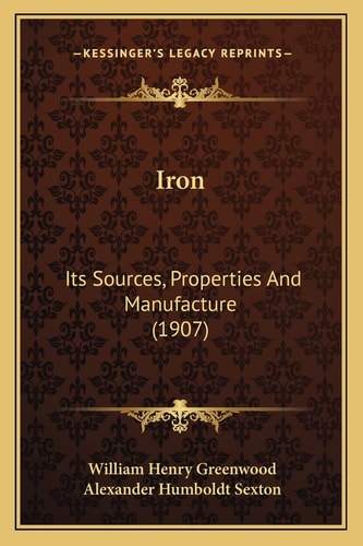 Iron: Its Sources, Properties And Manufacture (1907)