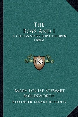 The Boys And I: A Child's Story For Children (1883)