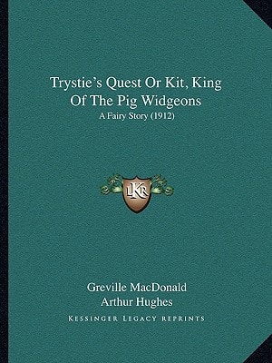 Trystie's Quest Or Kit, King Of The Pig Widgeons: A Fairy Story (1912)
