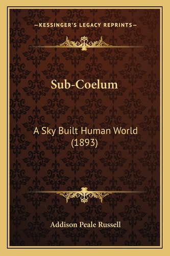 Sub-Coelum: A Sky Built Human World (1893)