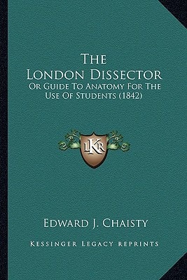 The London Dissector: Or Guide To Anatomy For The Use Of Students (1842)