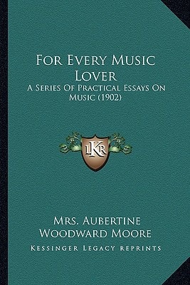 For Every Music Lover: A Series Of Practical Essays On Music (1902)