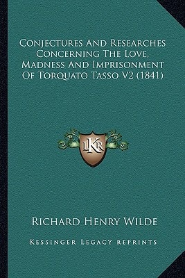 Conjectures And Researches Concerning The Love, Madness And Imprisonment Of Torquato Tasso V2 (1841)
