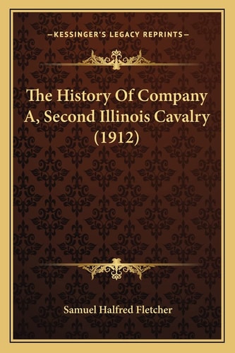 The History Of Company A, Second Illinois Cavalry (1912)