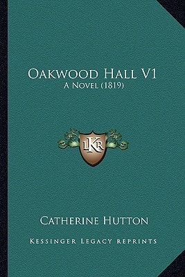 Oakwood Hall V1: A Novel (1819)