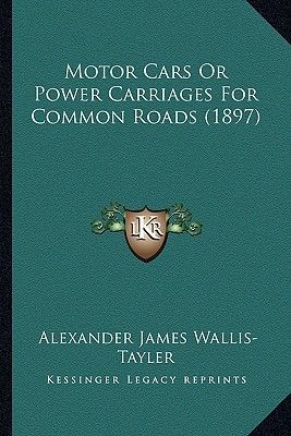 Motor Cars Or Power Carriages For Common Roads (1897)