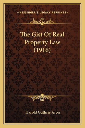 The Gist Of Real Property Law (1916)
