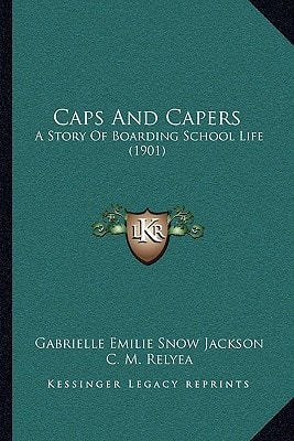 Caps And Capers: A Story Of Boarding School Life (1901)
