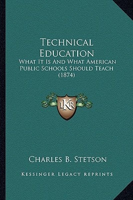 Technical Education: What It Is And What American Public Schools Should Teach (1874)