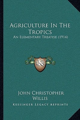 Agriculture In The Tropics: An Elementary Treatise (1914)
