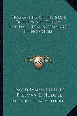 Biographies Of The State Officers And Thirty-Third General Assembly Of Illinois (1883)