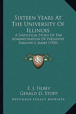 Sixteen Years At The University Of Illinois: A Statistical Study Of The Administration Of President Edmund J. James (1920)
