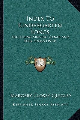 Index to Kindergarten Songs: Including Singing Games and Folk Songs (1914)