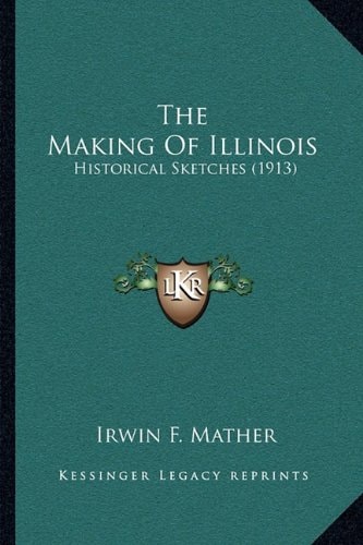 The Making Of Illinois: Historical Sketches (1913)