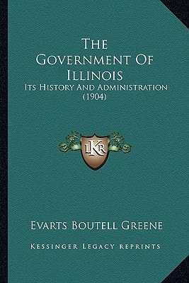 The Government Of Illinois: Its History And Administration (1904)