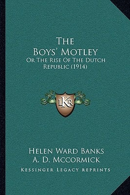 The Boys' Motley: Or The Rise Of The Dutch Republic (1914)