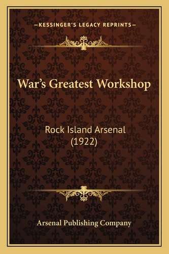 War's Greatest Workshop: Rock Island Arsenal (1922)