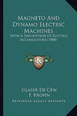 Magneto And Dynamo Electric Machines: With A Description Of Electric Accumulators (1884)