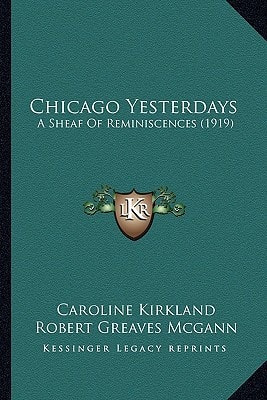 Chicago Yesterdays: A Sheaf Of Reminiscences (1919)