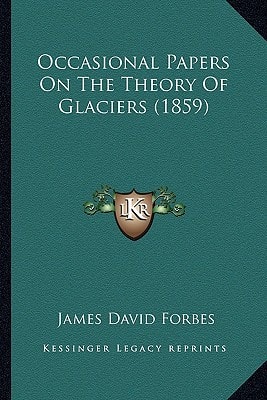 Occasional Papers On The Theory Of Glaciers (1859)