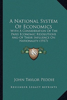 A National System Of Economics: With A Consideration Of The Paris Economic Resolutions And Of Their Influence On Nationality (1917)