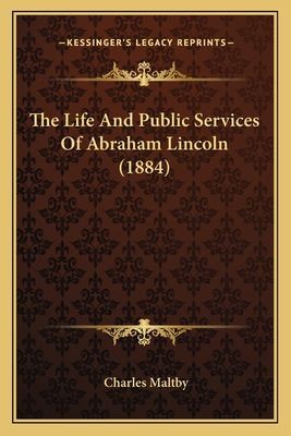 The Life and Public Services of Abraham Lincoln (1884)