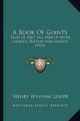 A Book Of Giants: Tales Of Very Tall Men Of Myth, Legends, History And Science (1922)