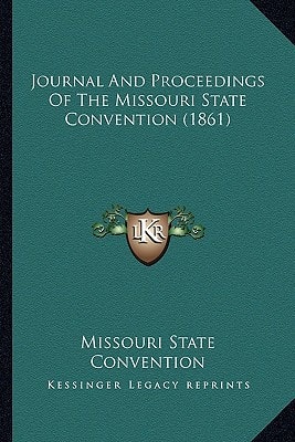 Journal And Proceedings Of The Missouri State Convention (1861)