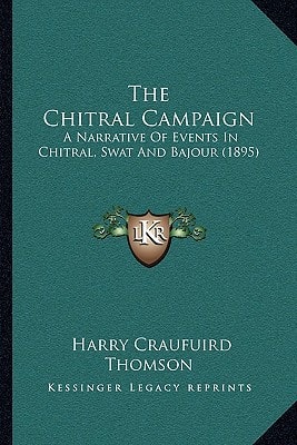 The Chitral Campaign: A Narrative Of Events In Chitral, Swat And Bajour (1895)