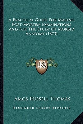 A Practical Guide For Making Post-Mortem Examinations And For The Study Of Morbid Anatomy (1873)