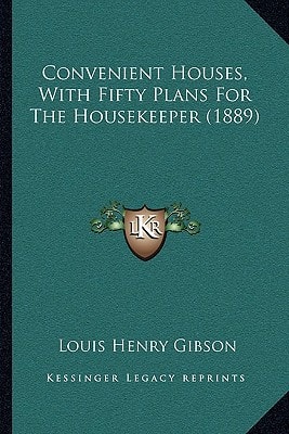 Convenient Houses, With Fifty Plans For The Housekeeper (1889)