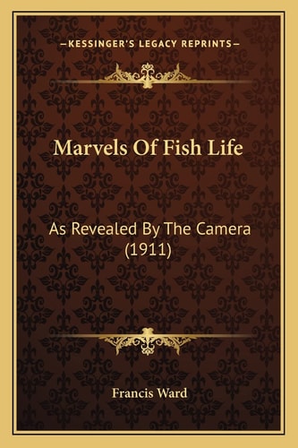 Marvels Of Fish Life: As Revealed By The Camera (1911)
