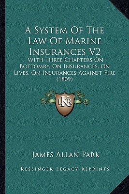 A System Of The Law Of Marine Insurances V2: With Three Chapters On Bottomry, On Insurances, On Lives, On Insurances Against Fire (1809)