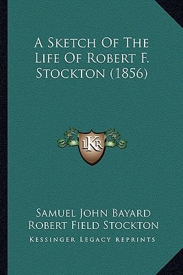 A Sketch Of The Life Of Robert F. Stockton (1856)