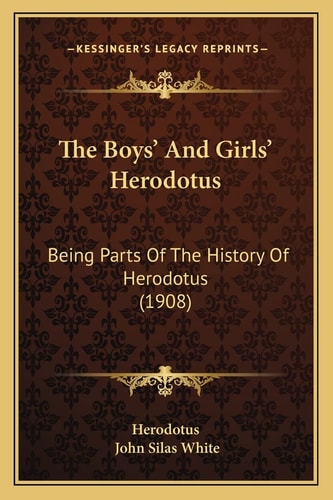 The Boys' And Girls' Herodotus: Being Parts Of The History Of Herodotus (1908)
