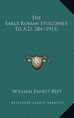 The Early Roman Episcopate To A.D. 384 (1913)